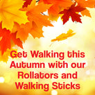 A background of autumn leaves in traditional autumn colours. The words – Get Walking this Autumn with our Rollators and Walking Sticks – can be seen 