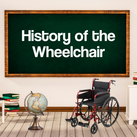 History of the Wheelchair