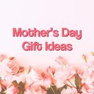 Mother's Day Gift Ideas