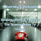 The title 'Diversity & Inclusion - Strategy Without Tactics Is The Slowest Route To Victory' with a red phone in an empty boardroom.