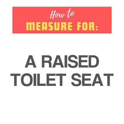 A white image with the words – Choose A Raised Toilet Seat – on it
